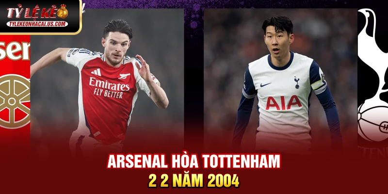 Ngoại Hạng Anh - Giải Vô Địch Quốc Gia Hấp Dẫn Nhất Thế Giới 34 Arsenal hòa Tottenham 2 2 năm 2004