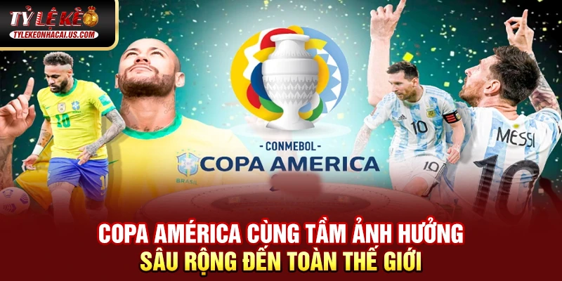 Copa América - Giải Đấu Lâu Đời Và Danh Giá Nhất Nam Mỹ 34 Copa América cùng tầm ảnh hưởng sâu rộng đến toàn thế giới
