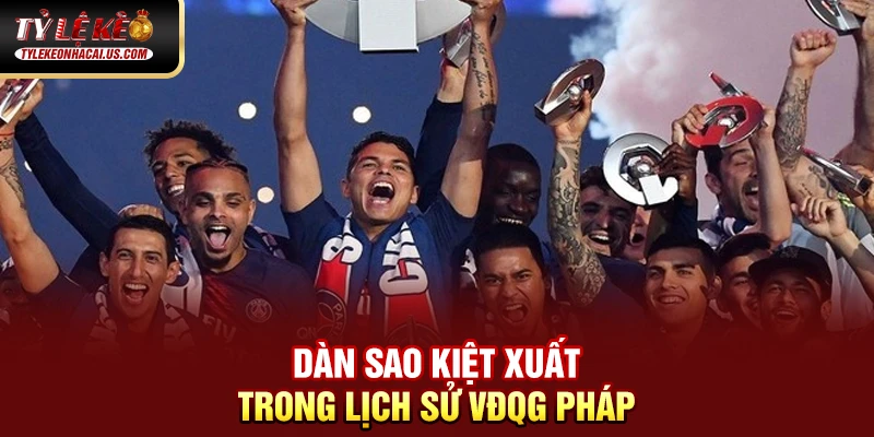 VĐQG Pháp - Sức Hút Từ Những Ngôi Sao Hàng Đầu Châu Âu 48 Dàn sao kiệt xuất trong lịch sử VĐQG Pháp
