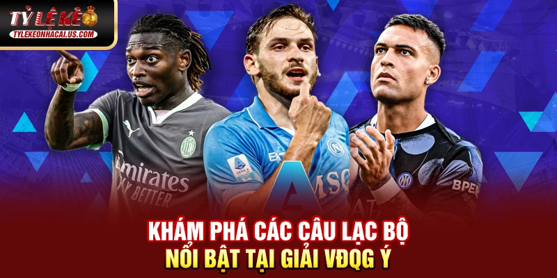 Serie A Italia - Hành Trình Trở Lại Đỉnh Cao Của Bóng Đá Ý 60 Khám phá các câu lạc bộ nổi bật tại giải VĐQG Italia