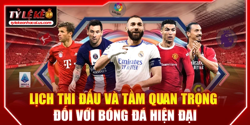 Lịch Thi Đấu Bóng Đá Hôm Nay | Cập Nhật Tỷ Lệ Kèo Trực Tuyến 28 Lịch thi đấu và tầm quan trọng đối với bóng đá hiện đại