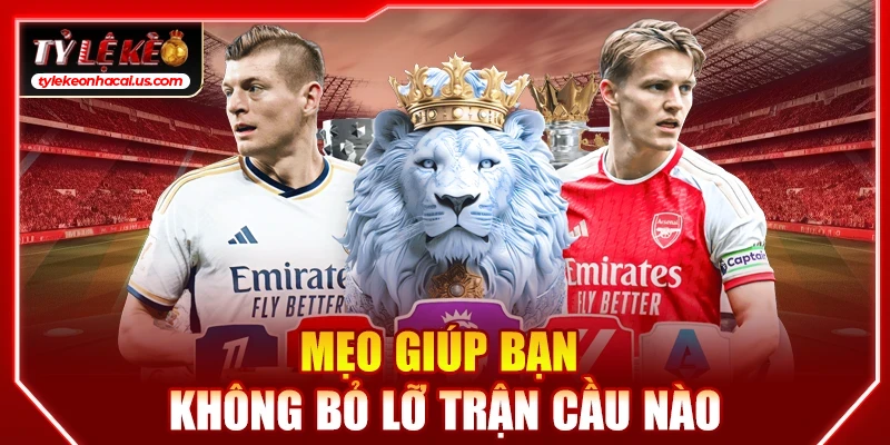 Lịch Thi Đấu Bóng Đá Hôm Nay | Cập Nhật Tỷ Lệ Kèo Trực Tuyến 30 Mẹo giúp bạn không bỏ lỡ trận cầu nào