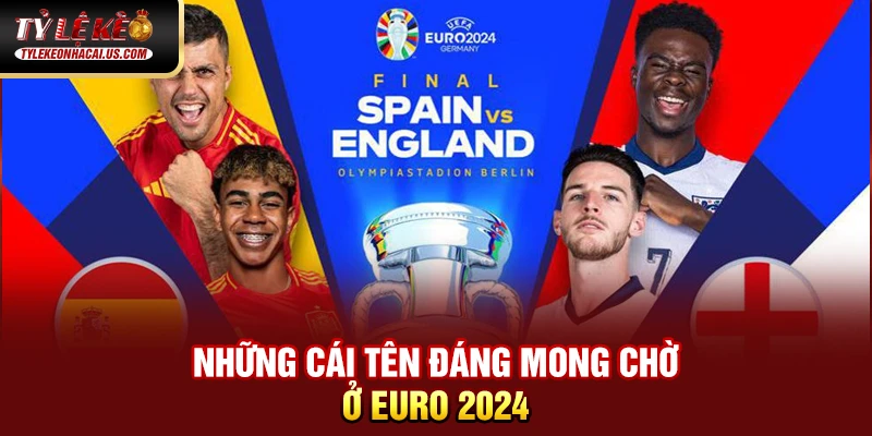 EURO 2024 - Hành Trình Tìm Kiếm Nhà Vô Địch Châu Âu 34 Những cái tên đáng mong chờ ở Euro 2024
