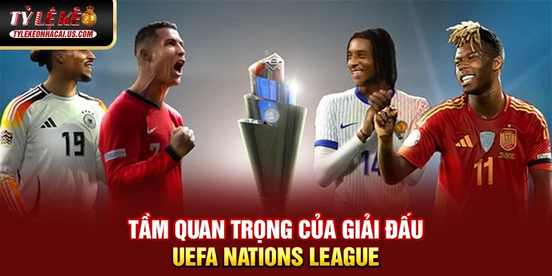 UEFA Nations League - Khi Bóng Đá Châu Âu Bước Vào Kỷ Nguyên Mới 34 Tầm quan trọng của giải đấu UEFA Nations League