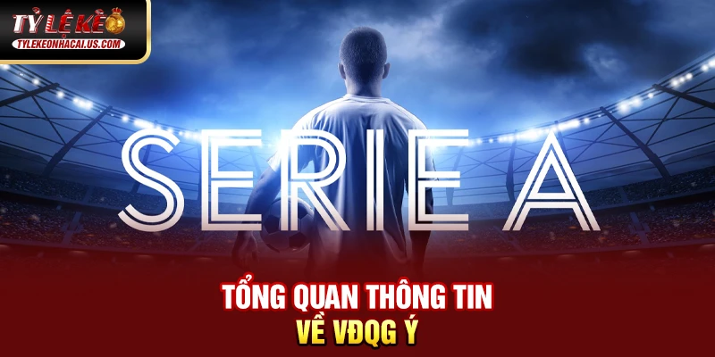 Serie A Italia - Hành Trình Trở Lại Đỉnh Cao Của Bóng Đá Ý 58 Tổng quan thông tin về VĐQG Ý