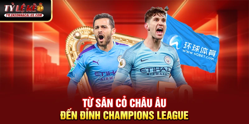 Cúp C1 Châu Âu – Giải Đấu Danh Giá Nhất Lục Địa Già 34 Từ sân cỏ Châu Âu đến đỉnh Champions League