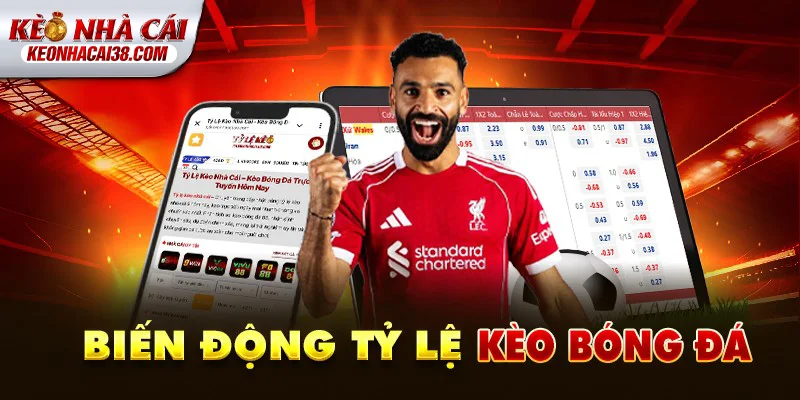 Tỷ Lệ Kèo Nhà Cái 148 Biến động tỷ lệ kèo bóng đá hôm nay